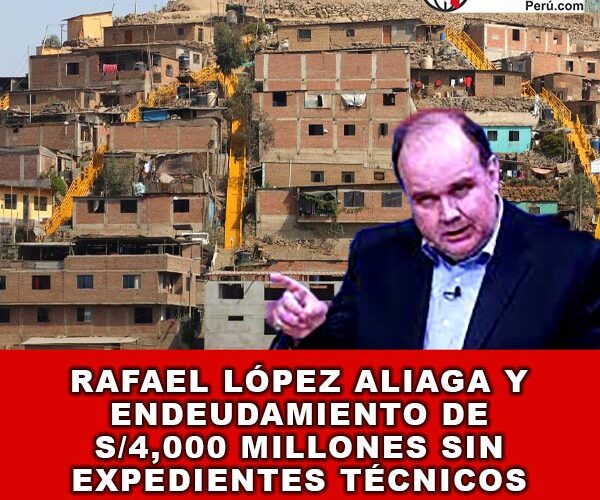López Aliaga y Endeudamiento de S/4,000 Millones Sin Expedientes Técnicos