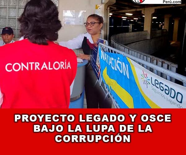 Proyecto Legado y OSCE Bajo la Lupa de la Corrupción