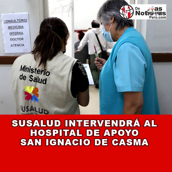 Superintendencia fiscalizará continuidad de la atención a los pacientes e intervendra el Hospital Apoyo San Ignacio en Ancash
