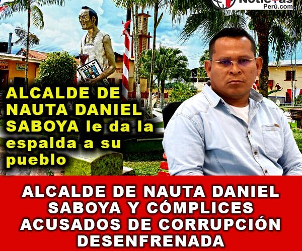 Alcalde de Nauta Daniel Saboya y Cómplices Acusados de Corrupción Desenfrenada